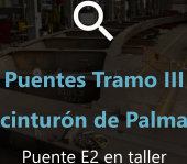 Puentes Tramo III del IV Cinturón de Palma - Puente E2 en taller