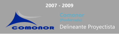 2007 - 2009 Comonor  (Ponferrada) Delineante Proyectista