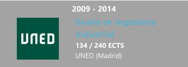 2009 - 2014 Grado en Ingeniería  Industrial 134 / 240 ECTS UNED (Madrid)