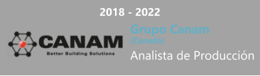 2018 - 2022 Grupo Canam  (Canadá) Analista de Producción