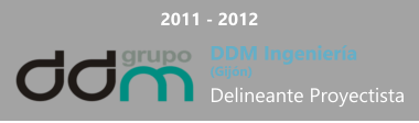 2011 - 2012 DDM Ingeniería  (Gijón) Delineante Proyectista