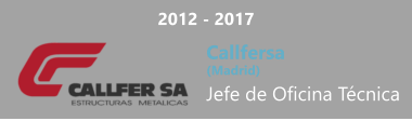 2012 - 2017 Callfersa  (Madrid) Jefe de Oficina Técnica